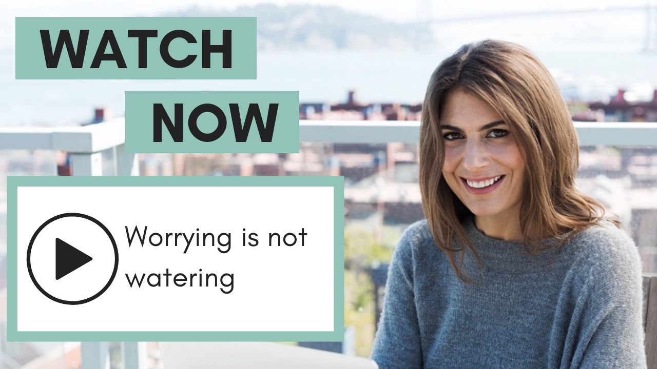 Worrying is not watering